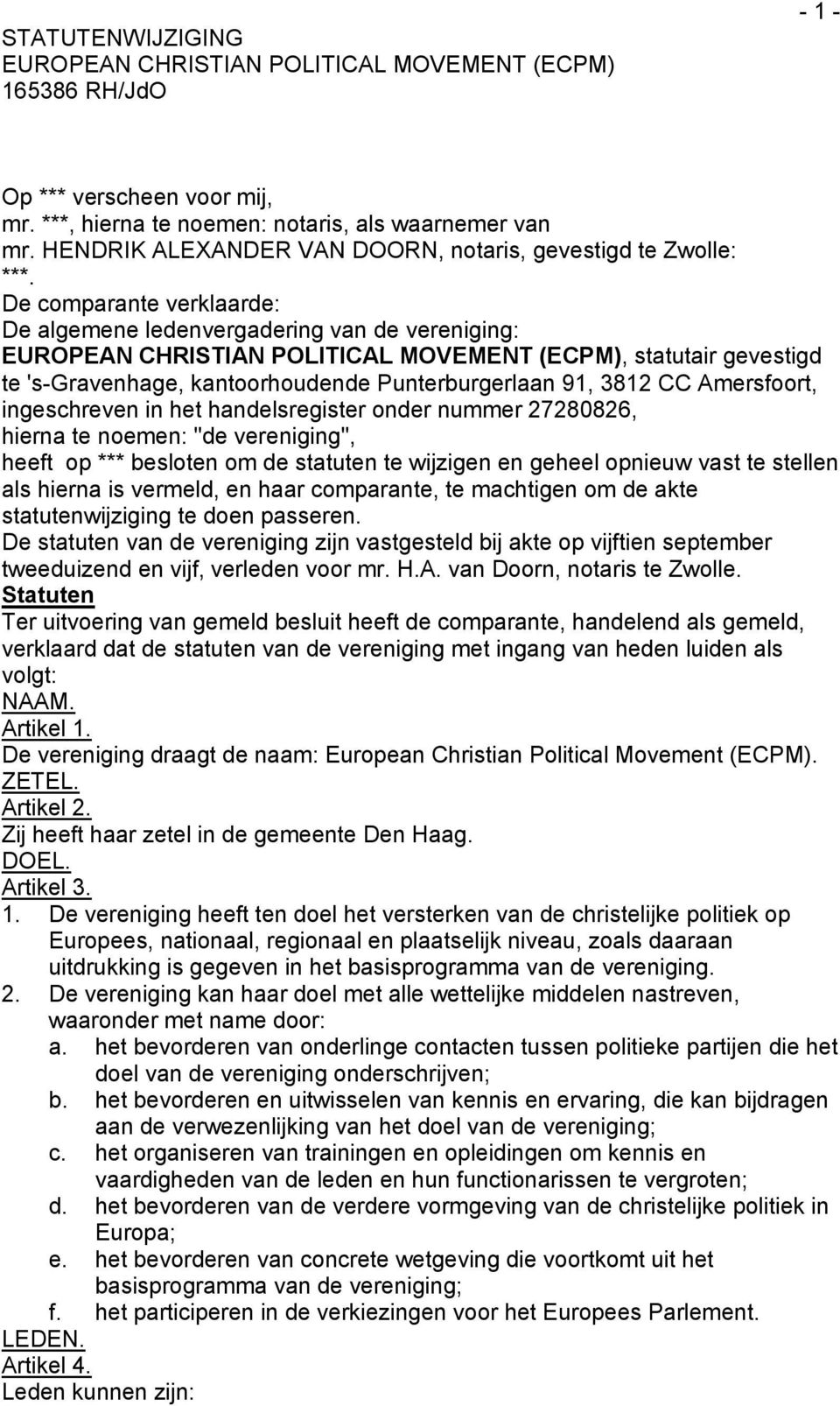 De comparante verklaarde: De algemene ledenvergadering van de vereniging: EUROPEAN CHRISTIAN POLITICAL MOVEMENT (ECPM), statutair gevestigd te 's-gravenhage, kantoorhoudende Punterburgerlaan 91, 3812