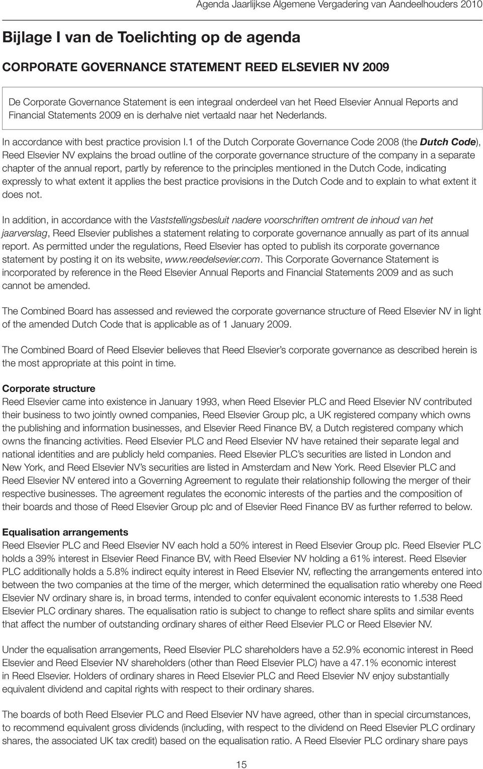 1 of the Dutch Corporate Governance Code 2008 (the Dutch Code), Reed Elsevier NV explains the broad outline of the corporate governance structure of the company in a separate chapter of the annual