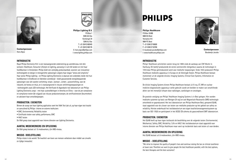 Philips biedt een veelzijdig productaanbod, voorzien van innovatieve technologieën en design in mensgerichte oplossingen volgens haar slogan sense and simplicity.