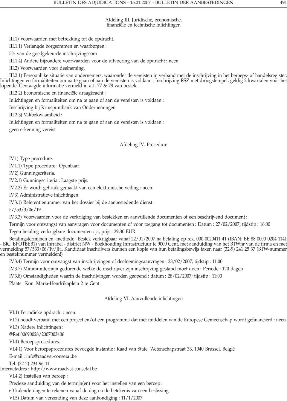 2) Voorwaarden voor deelneming. III.2.1) Persoonlijke situatie van ondernemers, waaronder de vereisten in verband met de inschrijving in het beroeps- of handelsregister.