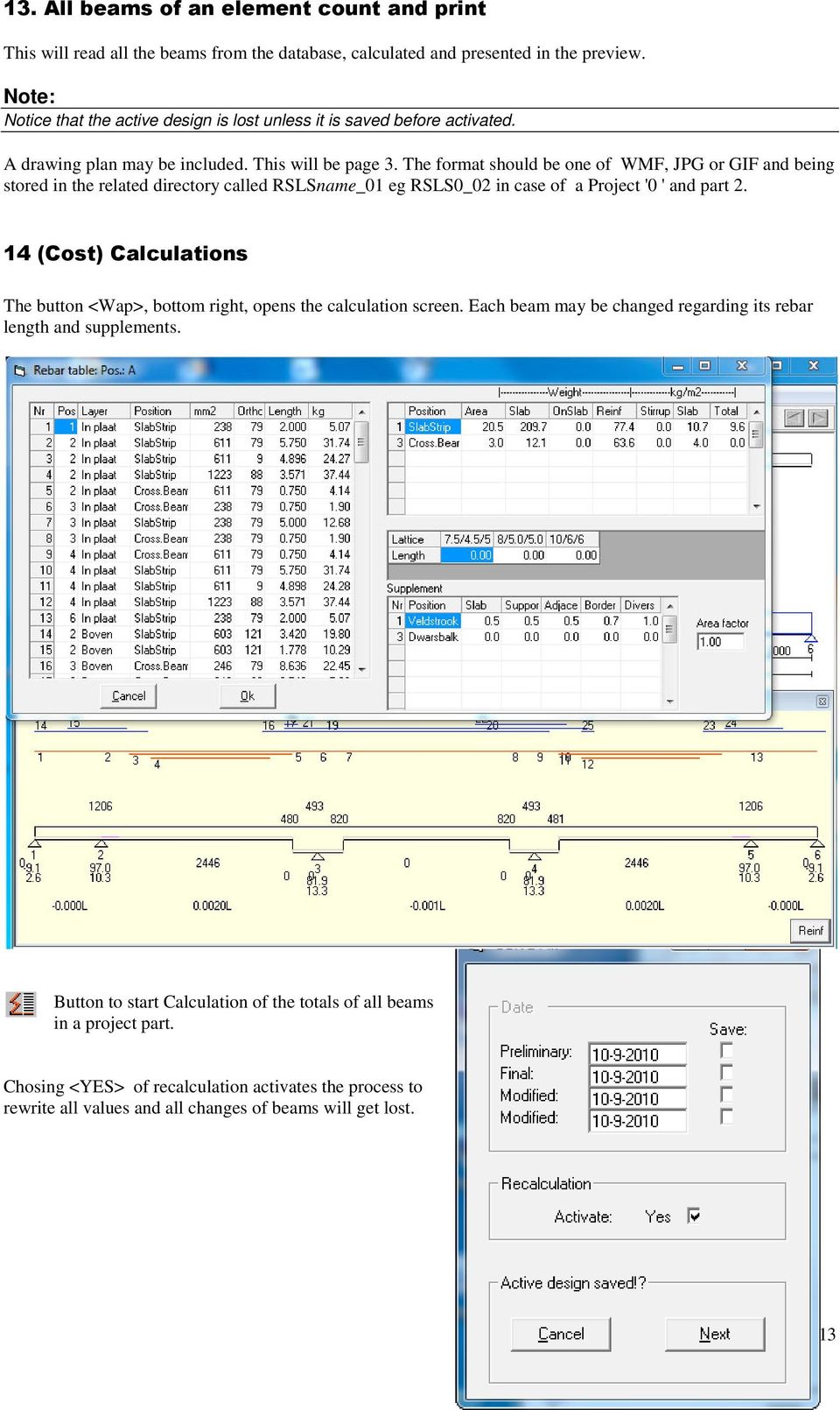 The format should be one of WMF, JPG or GIF and being stored in the related directory called RSLSname_01 eg RSLS0_02 in case of a Project '0 ' and part 2.