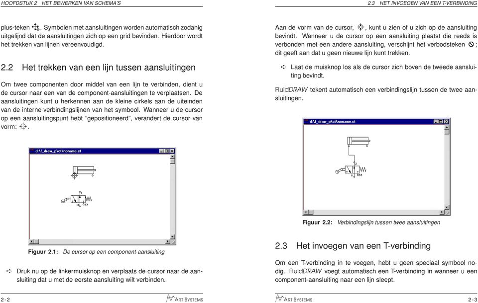 2 Het trekken van een lijn tussen aansluitingen Om twee componenten door middel van een lijn te verbinden, dient u de cursor naar een van de component-aansluitingen te verplaatsen.