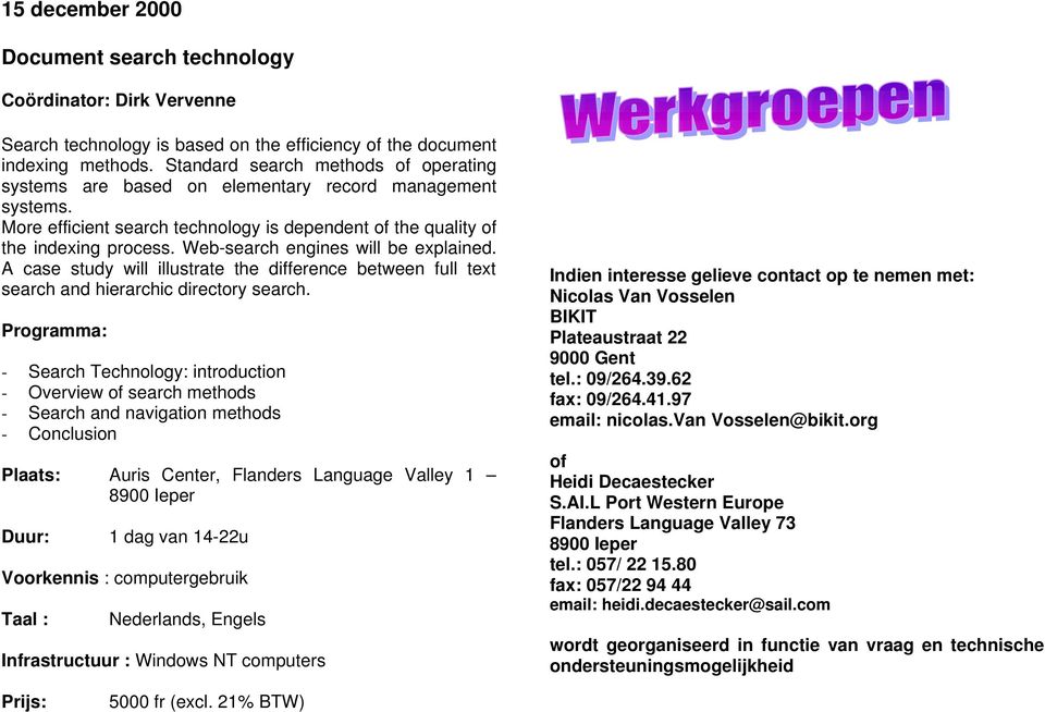 Web-search engines will be explained. A case study will illustrate the difference between full text search and hierarchic directory search.