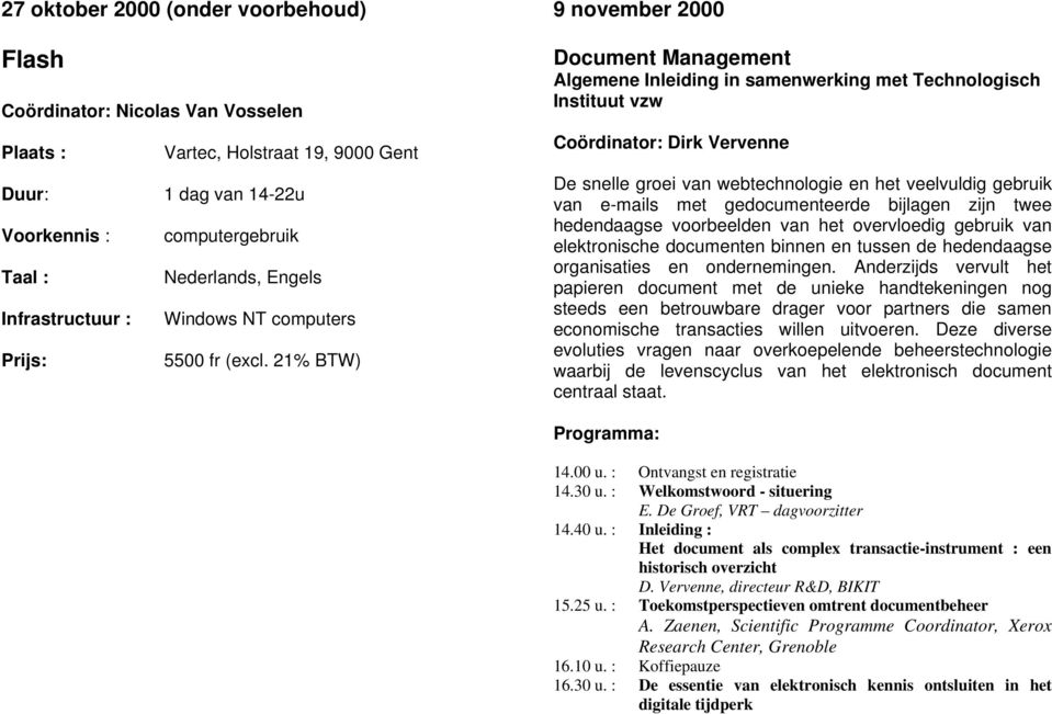 21% BTW) 9 november 2000 Document Management Algemene Inleiding in samenwerking met Technologisch Instituut vzw Coördinator: Dirk Vervenne De snelle groei van webtechnologie en het veelvuldig gebruik