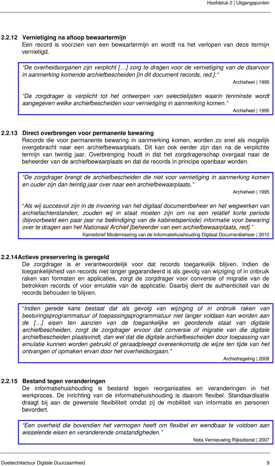 zorg te dragen voor de vernietiging van de daarvoor in aanmerking komende archiefbescheiden [in dit document records, red.].