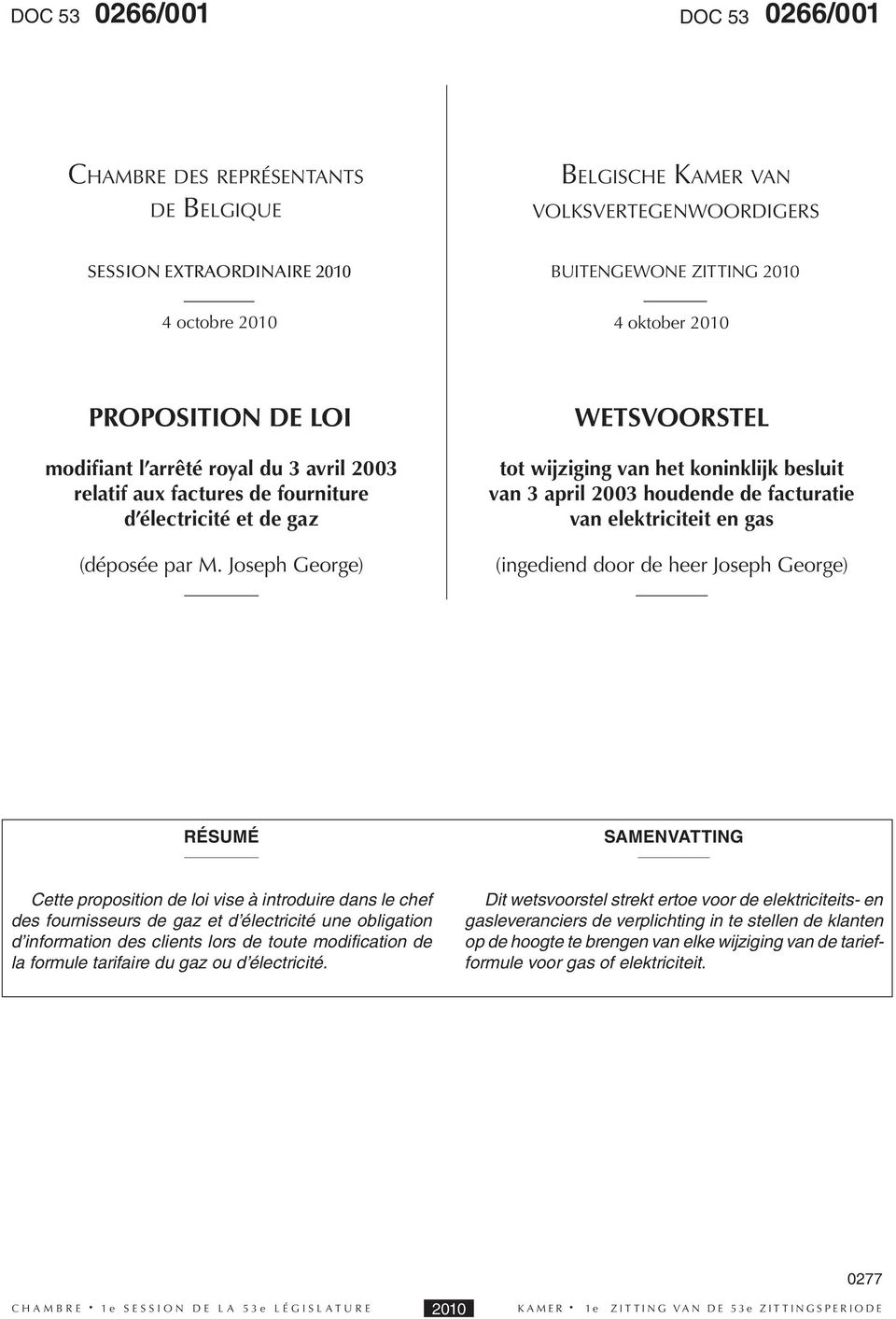 Joseph George) WETSVOORSTEL tot wijziging van het koninklijk besluit van april 200 houdende de facturatie van elektriciteit en gas (ingediend door de heer Joseph George) RÉSUMÉ SAMENVATTING Cette