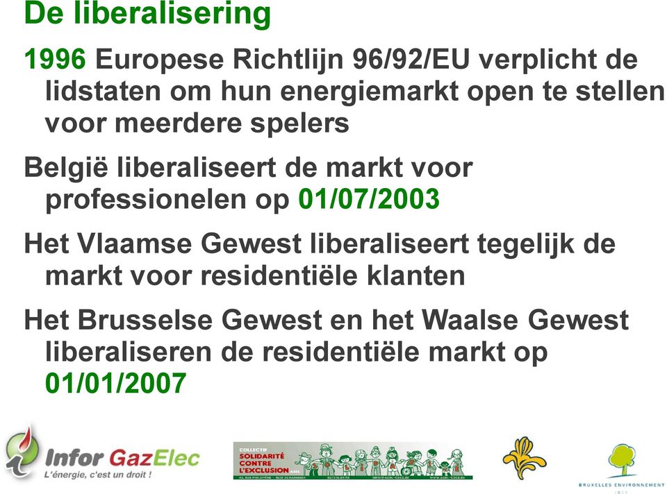 professionelen op 01/07/2003 Het Vlaamse Gewest liberaliseert tegelijk de markt voor