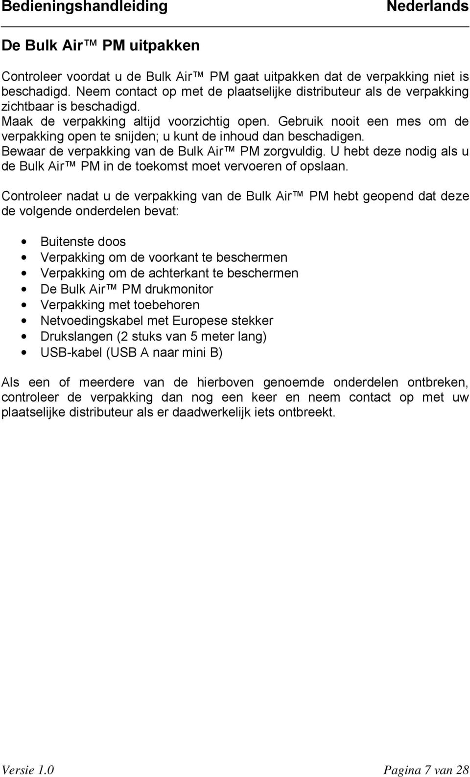 Gebruik nooit een mes om de verpakking open te snijden; u kunt de inhoud dan beschadigen. Bewaar de verpakking van de Bulk Air PM zorgvuldig.