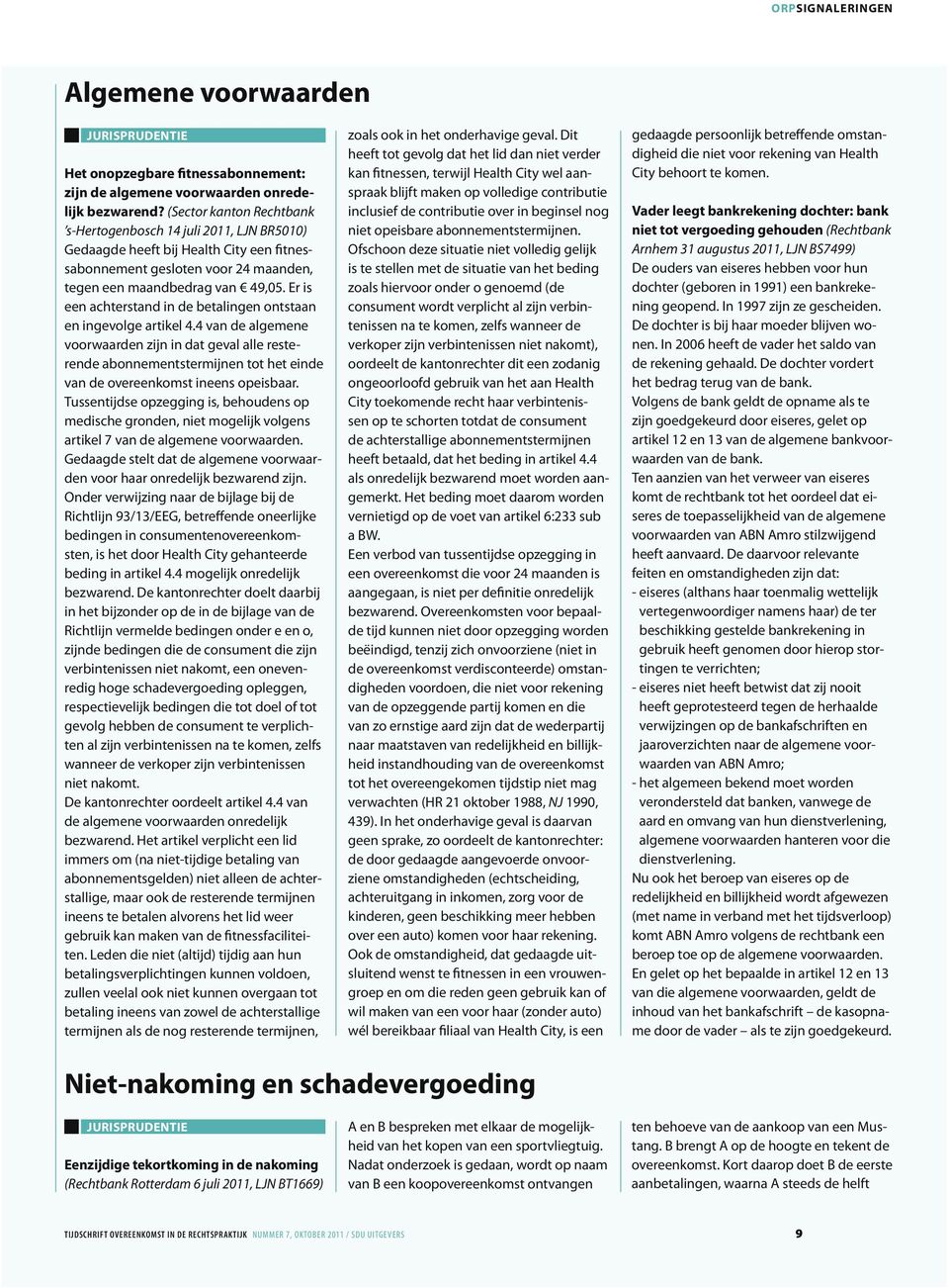 Er is een achterstand in de betalingen ontstaan en ingevolge artikel 4.