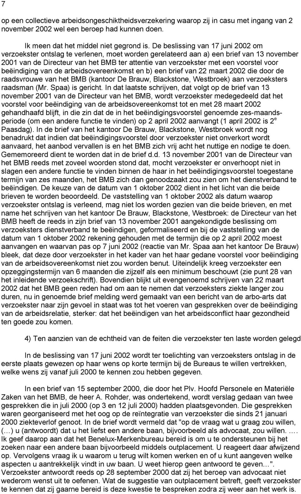 voorstel voor beëindiging van de arbeidsovereenkomst en b) een brief van 22 maart 2002 die door de raadsvrouwe van het BMB (kantoor De Brauw, Blackstone, Westbroek) aan verzoeksters raadsman (Mr.