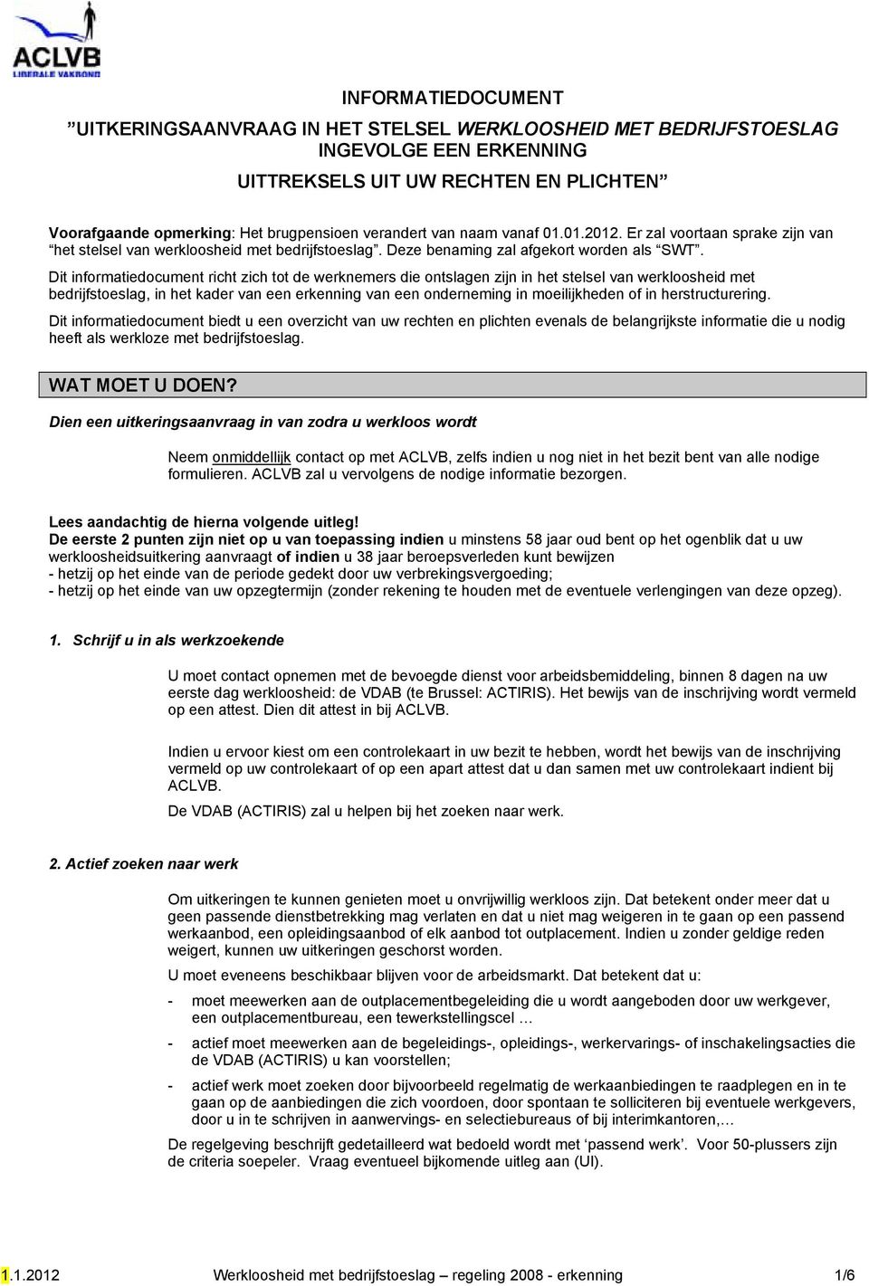 Dit informatiedocument richt zich tot de werknemers die ontslagen zijn in het stelsel van werkloosheid met bedrijfstoeslag, in het kader van een erkenning van een onderneming in moeilijkheden of in