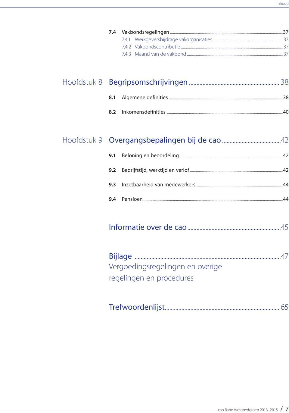 ..42 9.1 Beloning en beoordeling...42 9.2 Bedrijfstijd, werktijd en verlof...42 9.3 Inzetbaarheid van medewerkers...44 9.4 Pensioen.