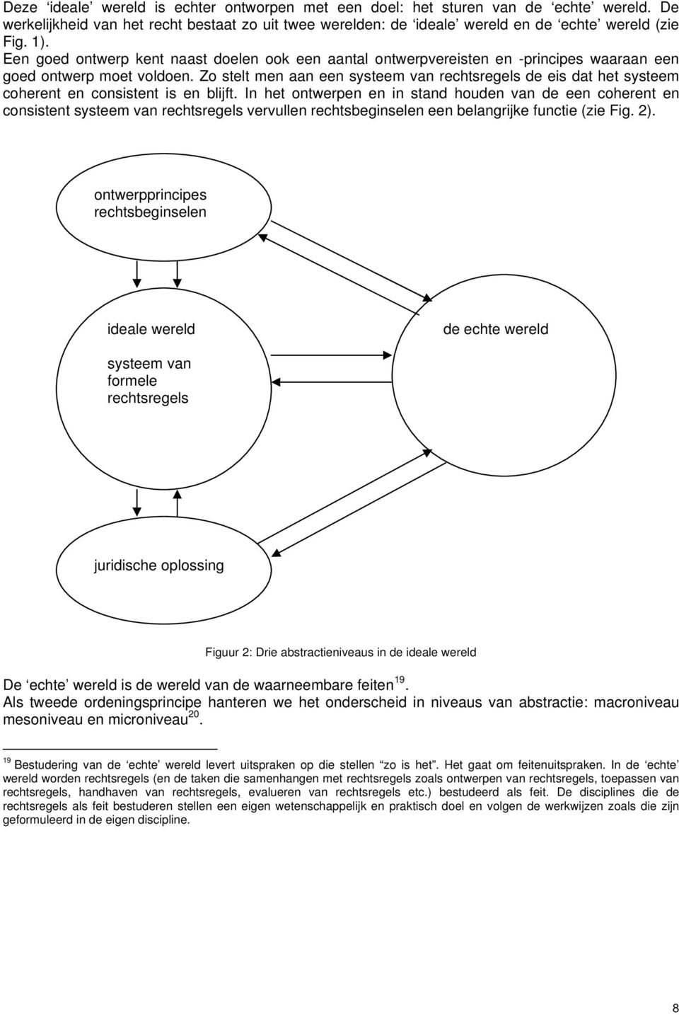 Zo stelt men aan een systeem van rechtsregels de eis dat het systeem coherent en consistent is en blijft.