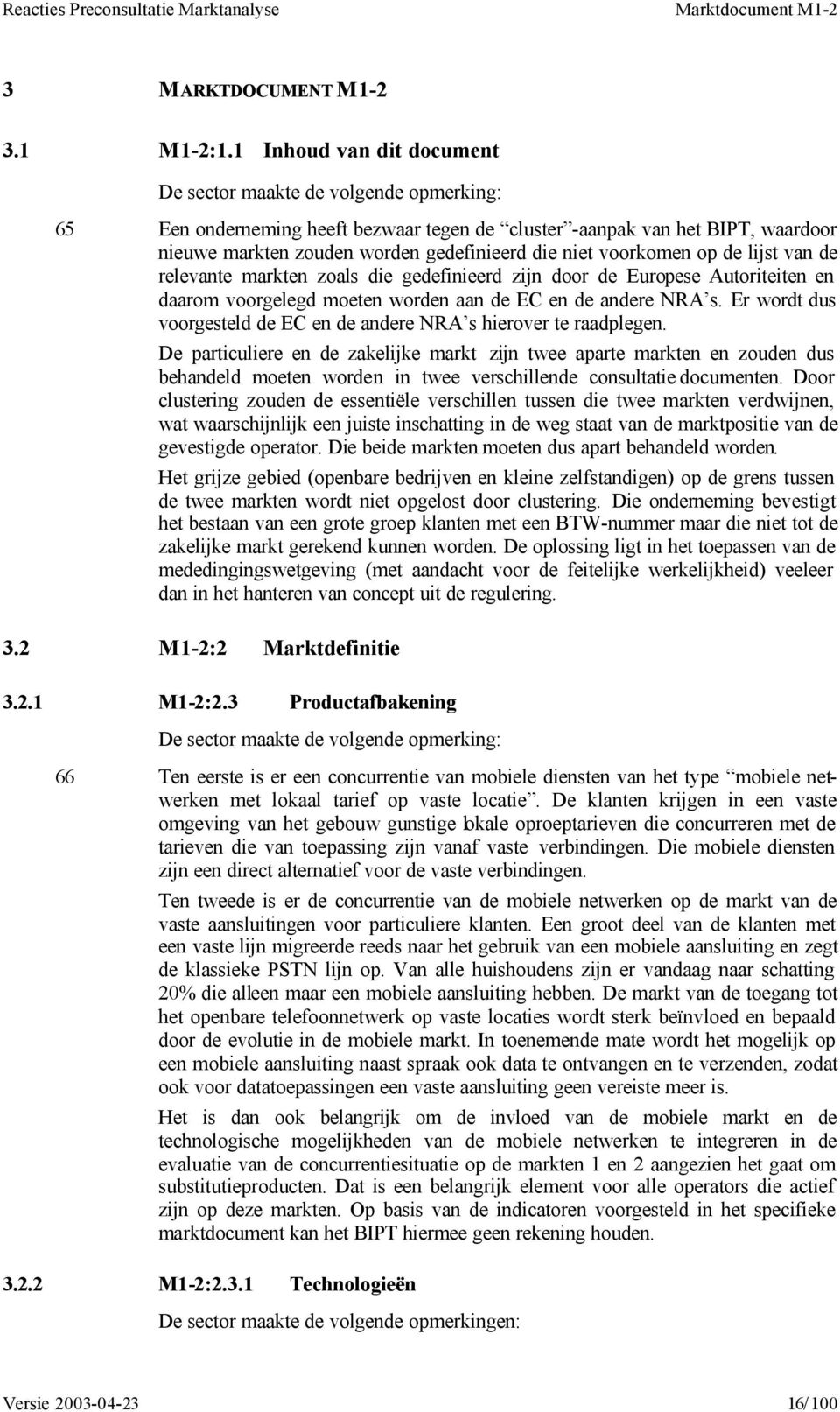 markten zoals die gedefinieerd zijn door de Europese Autoriteiten en daarom voorgelegd moeten worden aan de EC en de andere NRA s.