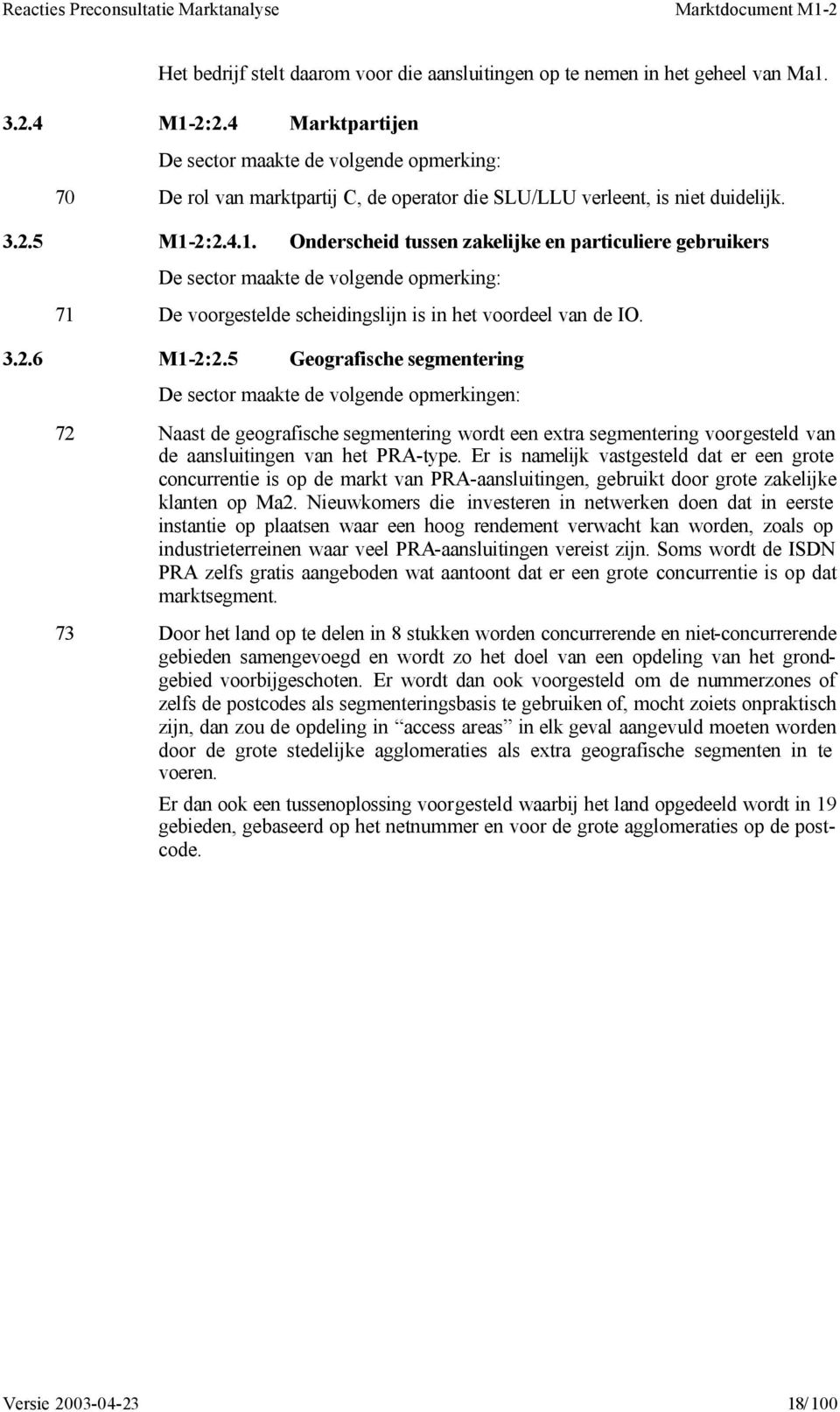 2:2.4.1. Onderscheid tussen zakelijke en particuliere gebruikers 71 De voorgestelde scheidingslijn is in het voordeel van de IO. 3.2.6 M1-2:2.