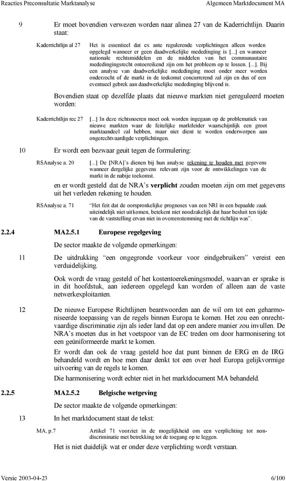 ..] en wanneer nationale rechtsmiddelen en de middelen van het communautaire mededingingsrecht ontoereikend zijn om het probleem op te lossen. [...]. Bij een analyse van daadwerkelijke mededinging