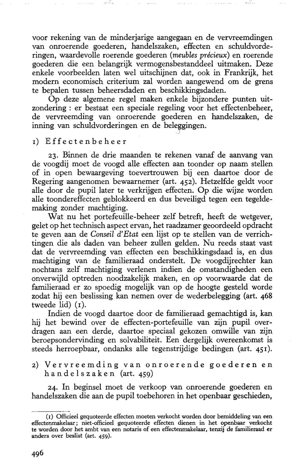 Deze enkele voorbeelden Iaten wel uitschijnen dat, ook in Frankrijk, het modern economisch criterium zal worden aangewend om de grens te bepalen tussen beheersdaden en beschikkingsdaden.