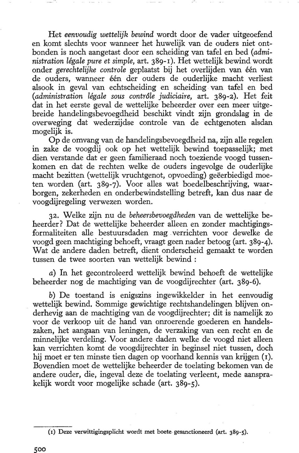 Het wettelijk bewind wordt onder gerechtelijke controle geplaatst bij het overlijden van een van de ouders, wanneer een der ouders de ouderlijke macht verliest alsook in geval van echtscheiding en