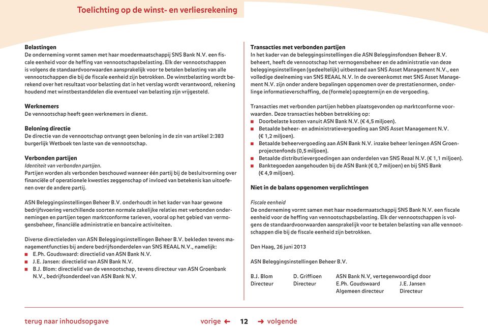 De winstbelasting wordt berekend over het resultaat voor belasting dat in het verslag wordt verantwoord, rekening houdend met winstbestanddelen die eventueel van belasting zijn vrijgesteld.