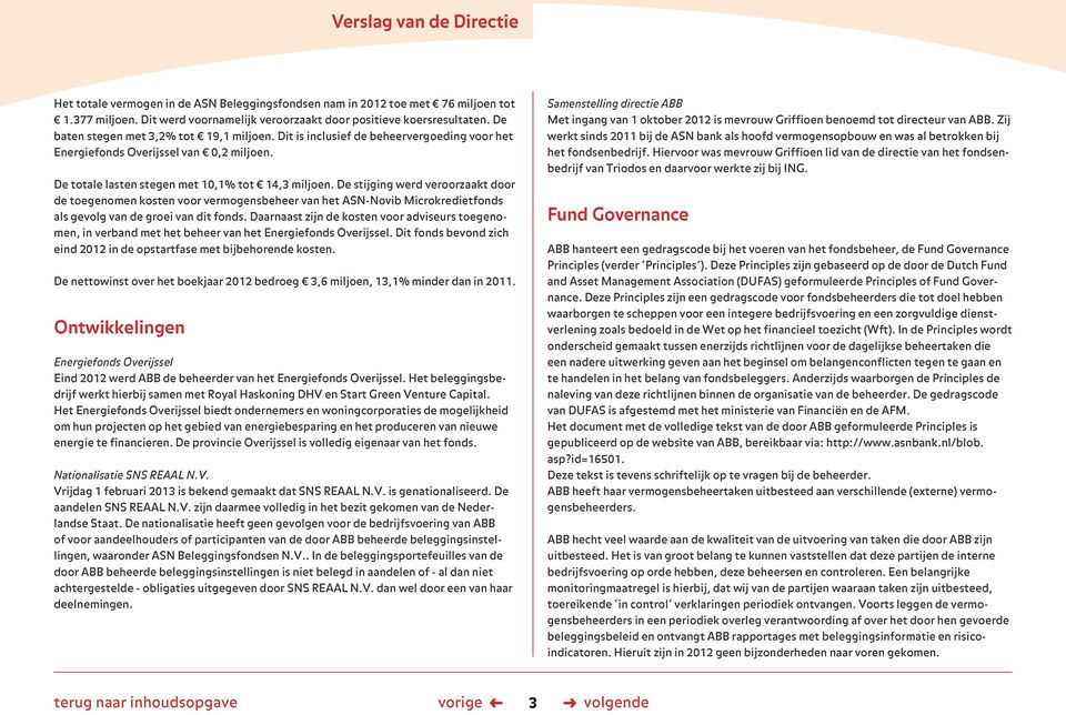 De stijging werd veroorzaakt door de toegenomen kosten voor vermogensbeheer van het ASN-Novib Microkredietfonds als gevolg van de groei van dit fonds.