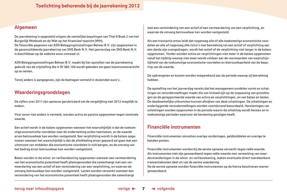 snsreaal.nl. ASN Beleggingsinstellingen Beheer B.V. maakt bij het opstellen van de jaarrekening gebruik van de vrijstelling die in RJ 360.104 wordt geboden om geen kasstroomoverzicht op te nemen.