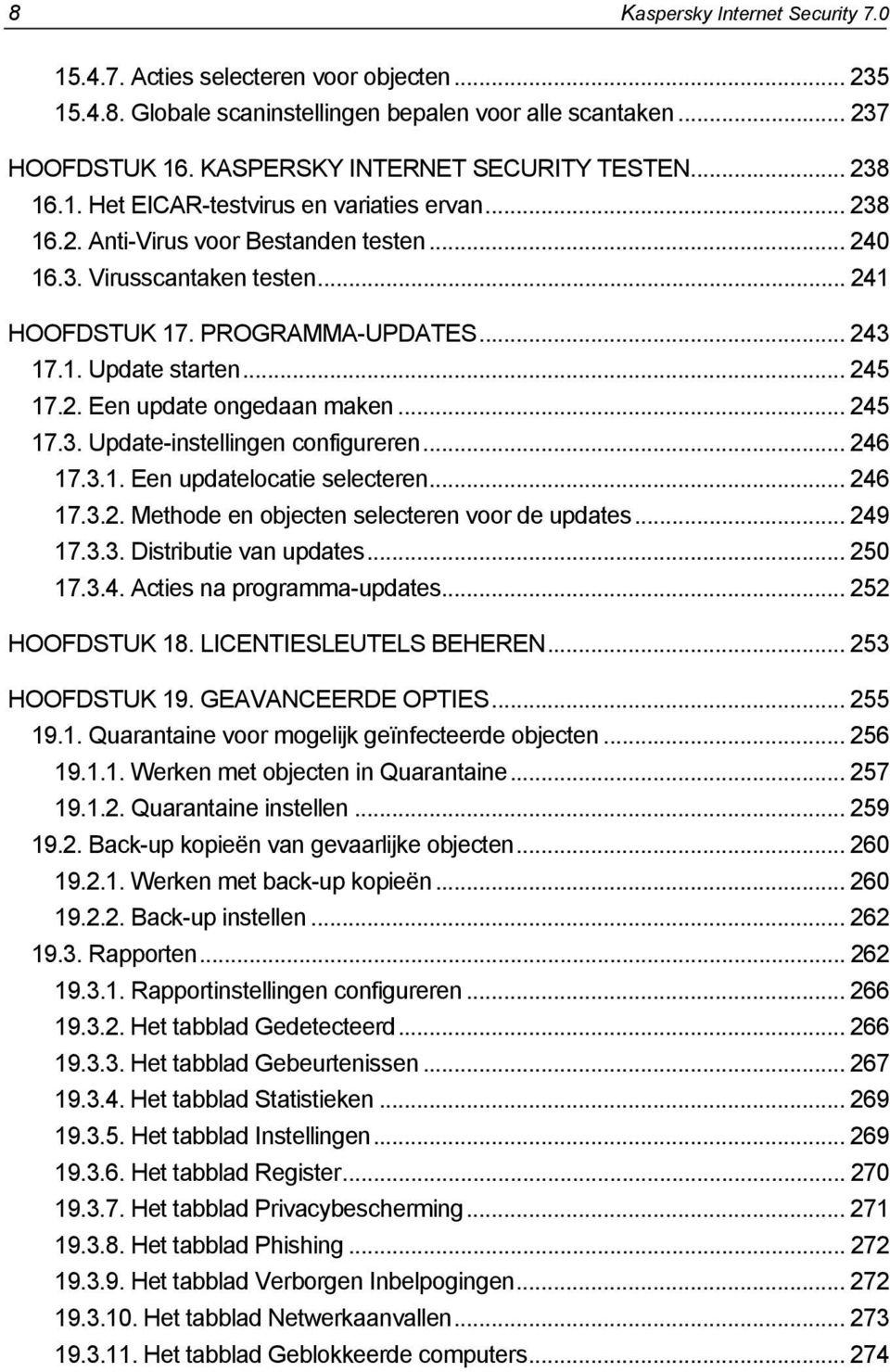 .. 245 17.2. Een update ongedaan maken... 245 17.3. Update-instellingen configureren... 246 17.3.1. Een updatelocatie selecteren... 246 17.3.2. Methode en objecten selecteren voor de updates... 249 17.