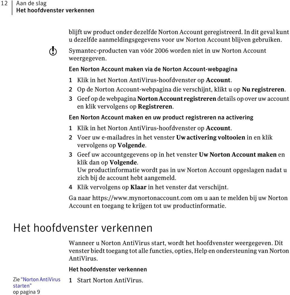 2 Op de Norton Account-webpagina die verschijnt, klikt u op Nu registreren. 3 Geef op de webpagina NortonAccountregistreren details op over uw account en klik vervolgens op Registreren.