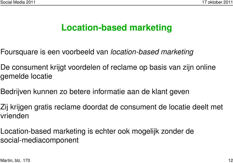 informatie aan de klant geven Zij krijgen gratis reclame doordat de consument de locatie deelt met