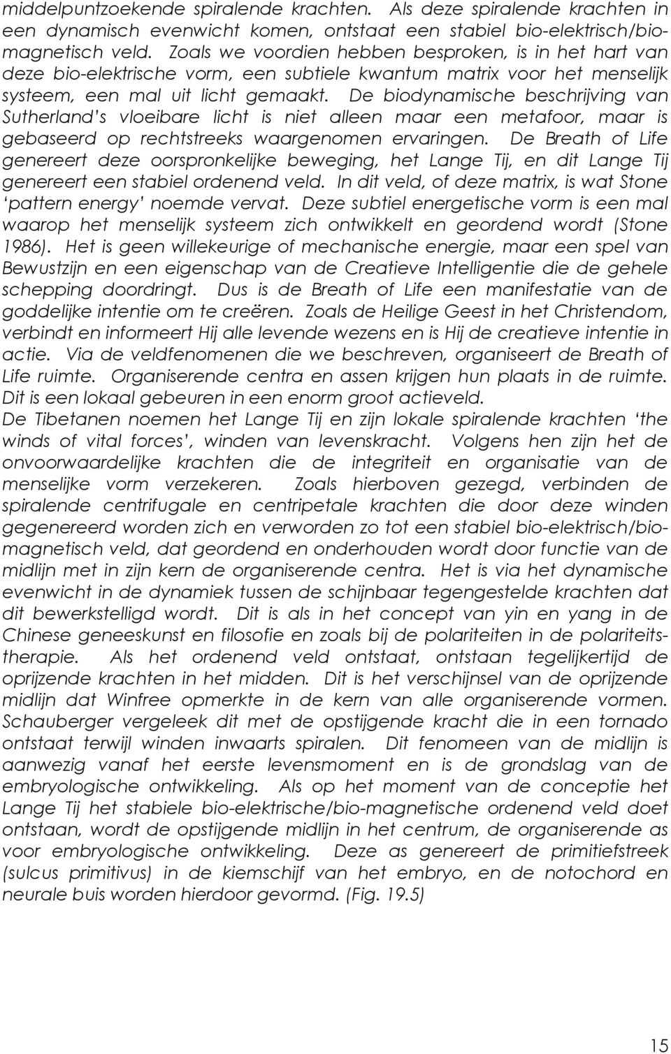 De biodynamische beschrijving van Sutherland s vloeibare licht is niet alleen maar een metafoor, maar is gebaseerd op rechtstreeks waargenomen ervaringen.