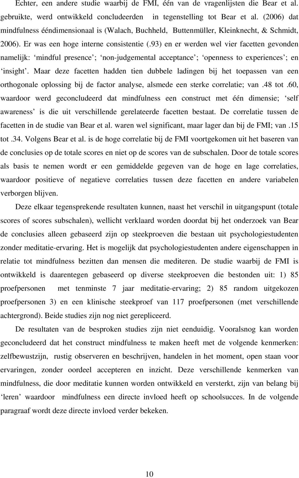 93) en er werden wel vier facetten gevonden namelijk: mindful presence ; non-judgemental acceptance ; openness to experiences ; en insight.