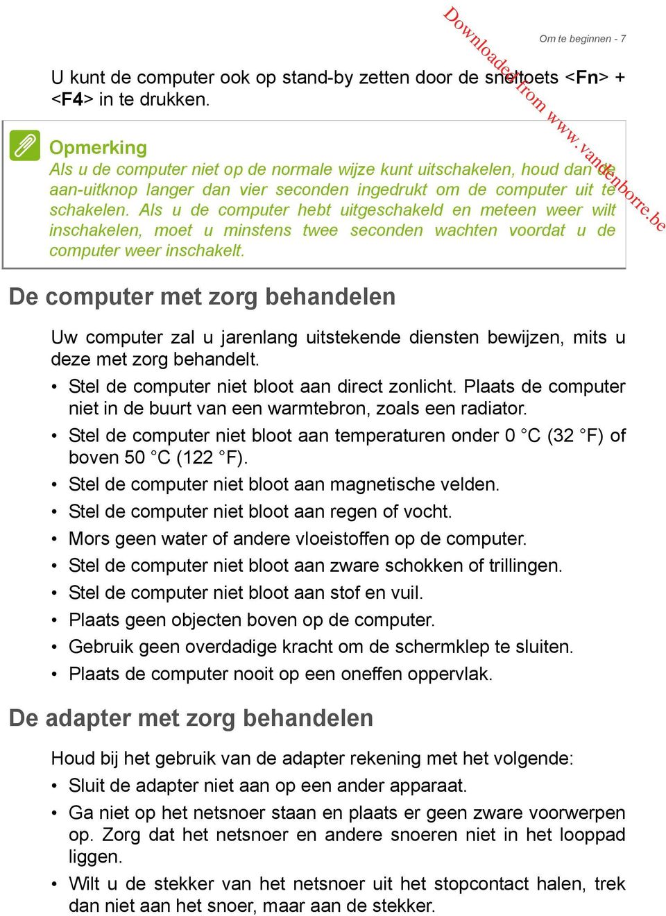 Als u de computer hebt uitgeschakeld en meteen weer wilt inschakelen, moet u minstens twee seconden wachten voordat u de computer weer inschakelt.