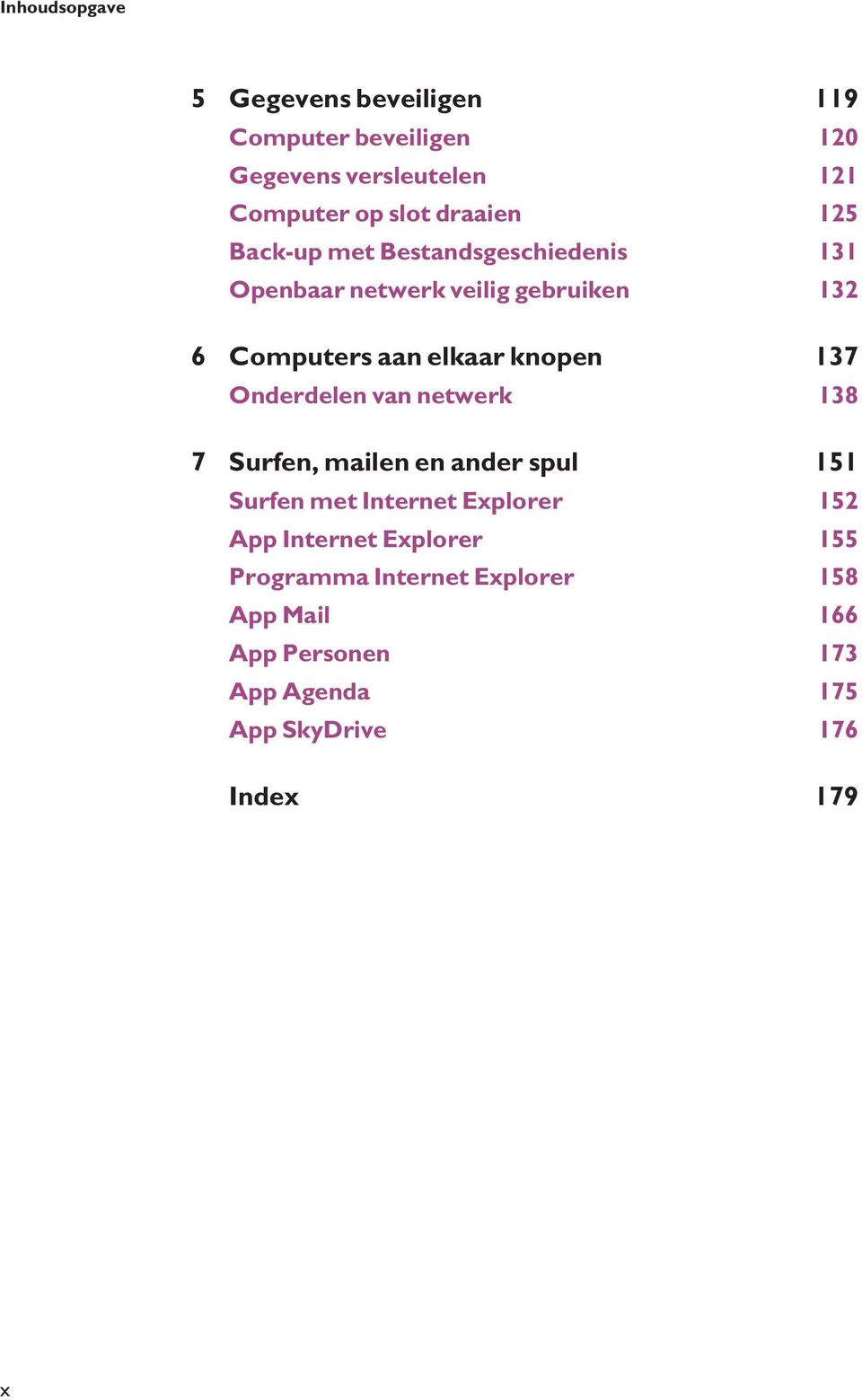 knopen 137 Onderdelen van netwerk 138 7 Surfen, mailen en ander spul 151 Surfen met Internet Explorer 152 App