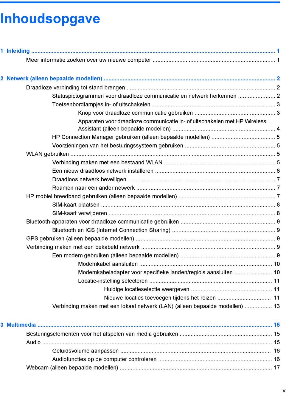 .. 3 Apparaten voor draadloze communicatie in- of uitschakelen met HP Wireless Assistant (alleen bepaalde modellen)... 4 HP Connection Manager gebruiken (alleen bepaalde modellen).