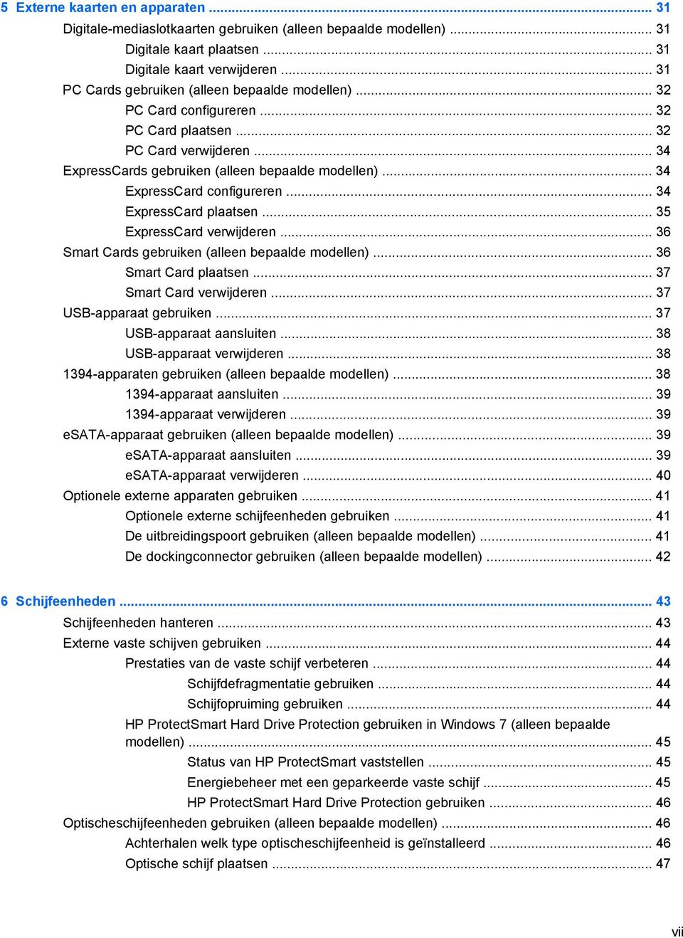 .. 34 ExpressCard configureren... 34 ExpressCard plaatsen... 35 ExpressCard verwijderen... 36 Smart Cards gebruiken (alleen bepaalde modellen)... 36 Smart Card plaatsen... 37 Smart Card verwijderen.