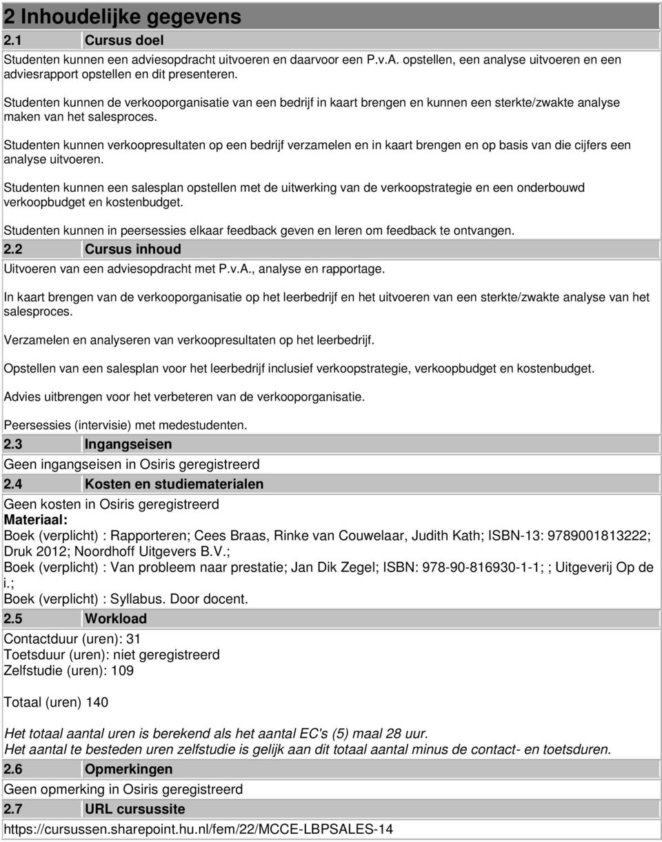 Studenten kunnen verkoopresultaten op een bedrijf verzamelen en in kaart brengen en op basis van die cijfers een analyse uitvoeren.