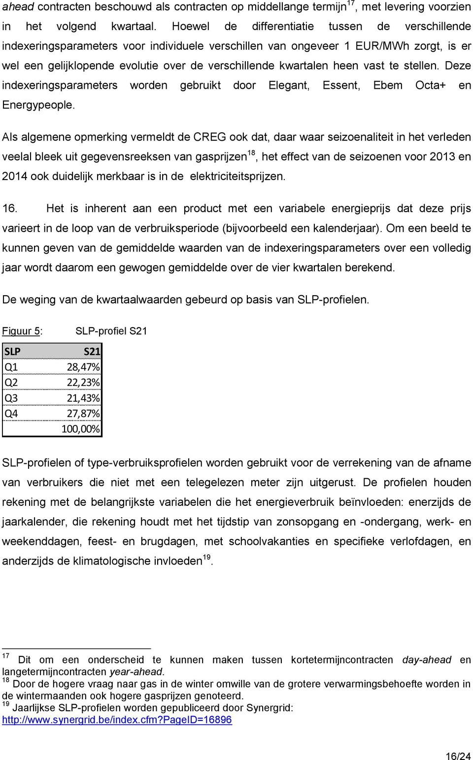 heen vast te stellen. Deze indexeringsparameters worden gebruikt door Elegant, Essent, Ebem Octa+ en Energypeople.