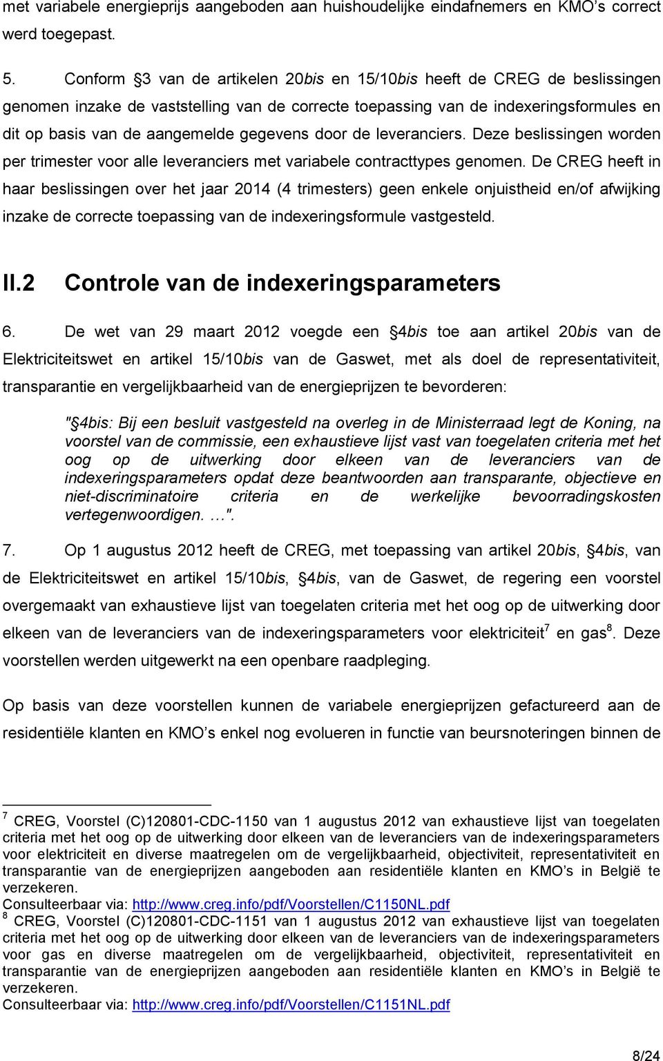 gegevens door de leveranciers. Deze beslissingen worden per trimester voor alle leveranciers met variabele contracttypes genomen.