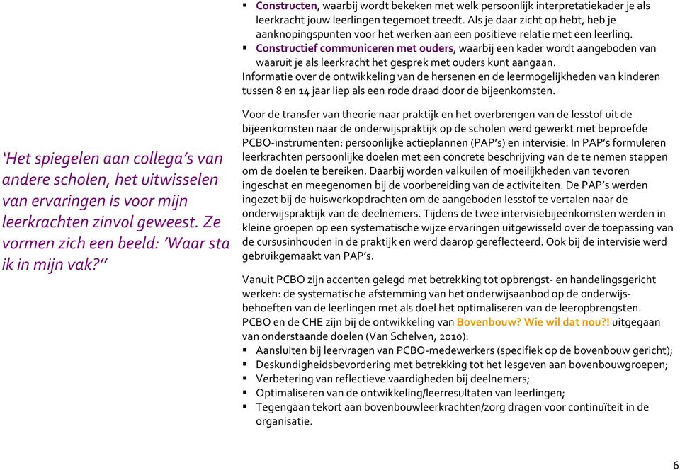 Constructief communiceren met ouders, waarbij een kader wordt aangeboden van waaruit je als leerkracht het gesprek met ouders kunt aangaan.