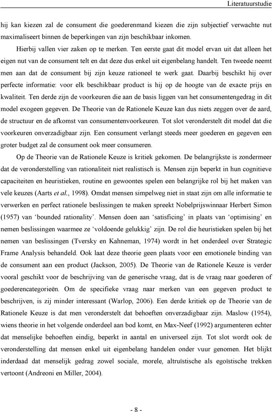 Ten tweede neemt men aan dat de consument bij zijn keuze rationeel te werk gaat.