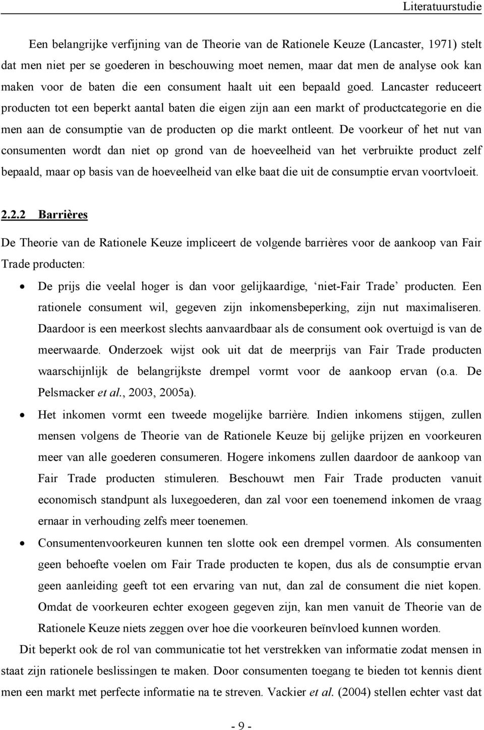 Lancaster reduceert producten tot een beperkt aantal baten die eigen zijn aan een markt of productcategorie en die men aan de consumptie van de producten op die markt ontleent.