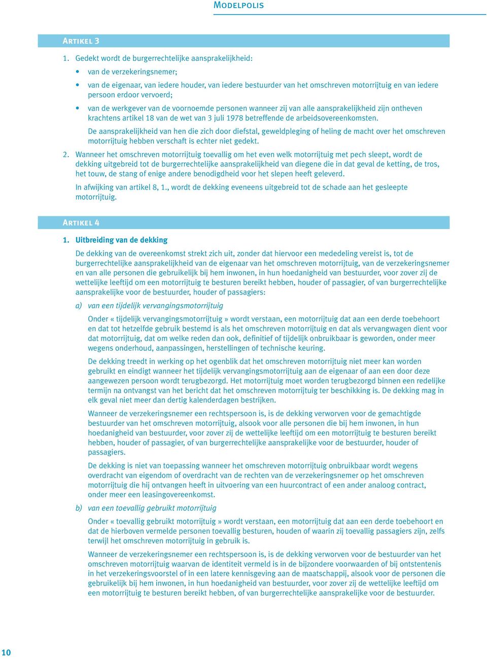 vervoerd; van de werkgever van de voornoemde personen wanneer zij van alle aansprakelijkheid zijn ontheven krachtens artikel 18 van de wet van 3 juli 1978 betreffende de arbeidsovereenkomsten.