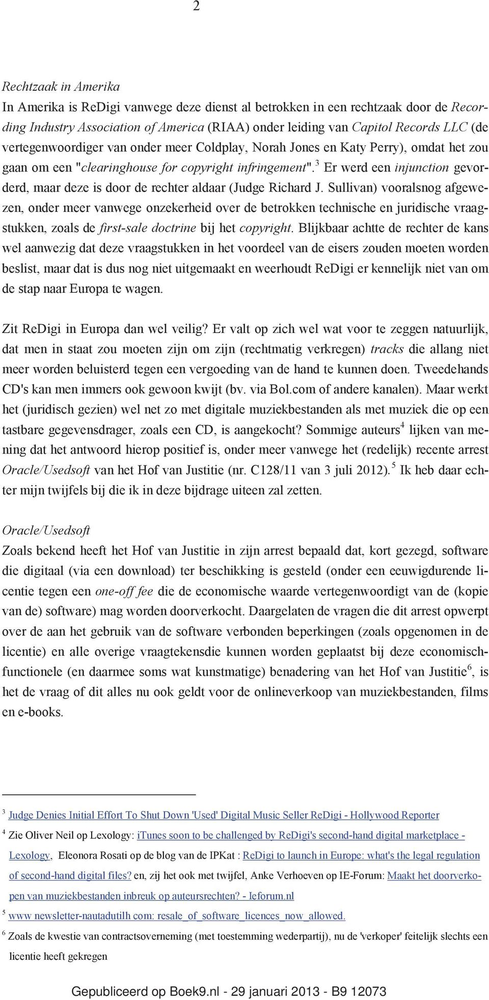 3 Er werd een injunction gevorderd, maar deze is door de rechter aldaar (Judge Richard J.