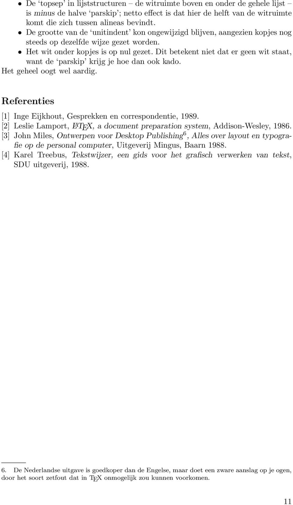 Dit betekent niet dat er geen wit staat, want de parskip krijg je hoe dan ook kado. Het geheel oogt wel aardig. Referenties [1] Inge Eijkhout, Gesprekken en correspondentie, 1989.