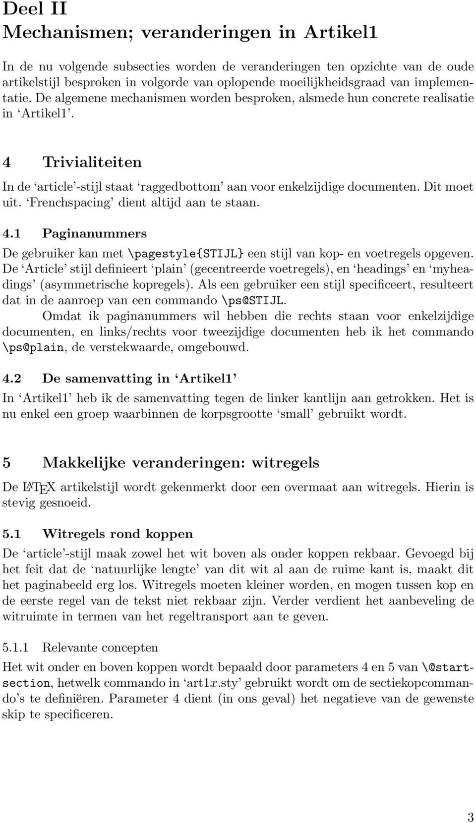 Dit moet uit. Frenchspacing dient altijd aan te staan. 4.1 Paginanummers De gebruiker kan met \pagestyle{stijl} een stijl van kop- en voetregels opgeven.