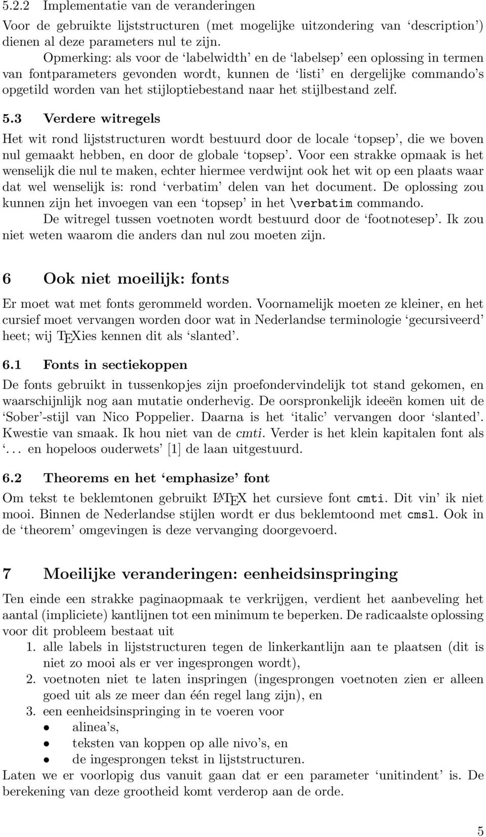 stijlbestand zelf. 5.3 Verdere witregels Het wit rond lijststructuren wordt bestuurd door de locale topsep, die we boven nul gemaakt hebben, en door de globale topsep.