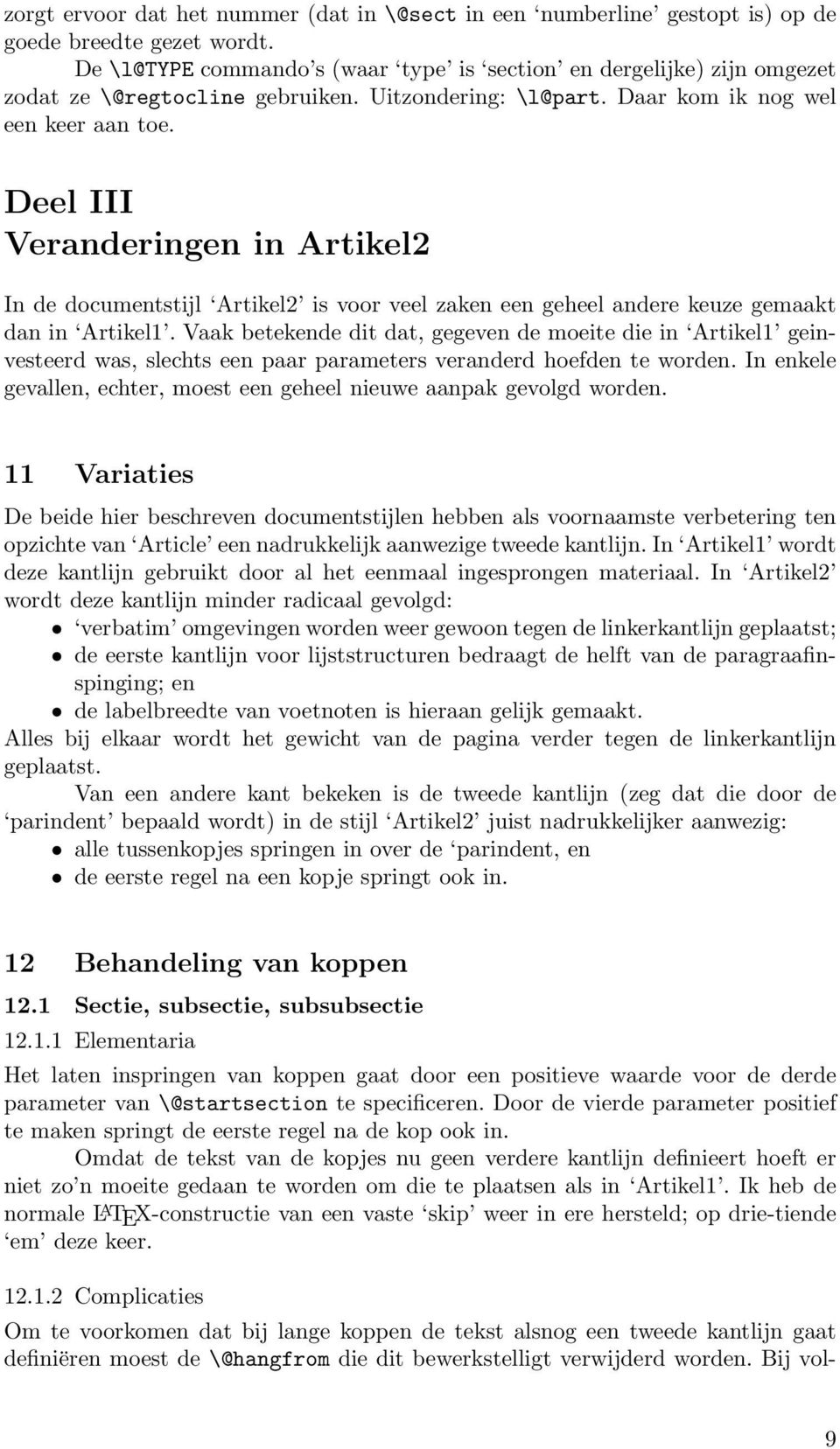 Deel III Veranderingen in Artikel2 In de documentstijl Artikel2 is voor veel zaken een geheel andere keuze gemaakt dan in Artikel1.