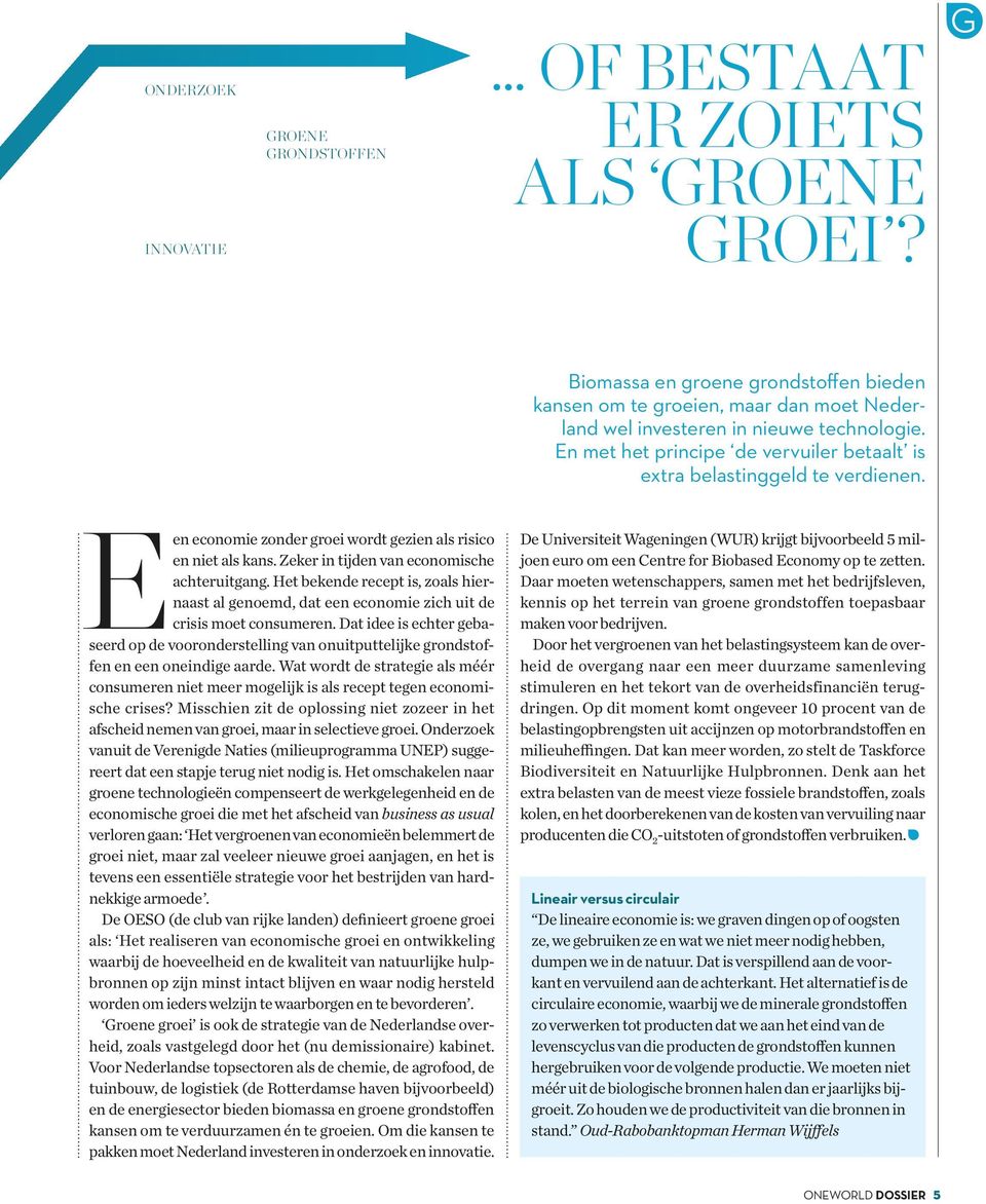 E en economie zonder groei wordt gezien als risico en niet als kans. Zeker in tijden van economische achteruitgang.