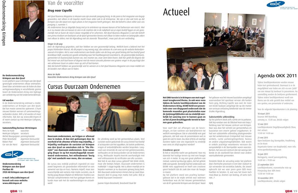 We zijn er dan ook trots op dat Krimpen aan den IJssel een eigen plaats in het magazine heeft gekregen. Wat dat betreft is deze editie voor ons Jaargang 1, nummer 1.