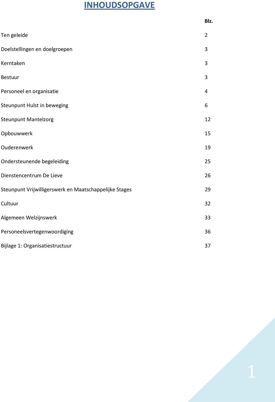 Hulst in beweging 6 Steunpunt Mantelzorg 12 Opbouwwerk 15 Ouderenwerk 19 Ondersteunende begeleiding 25