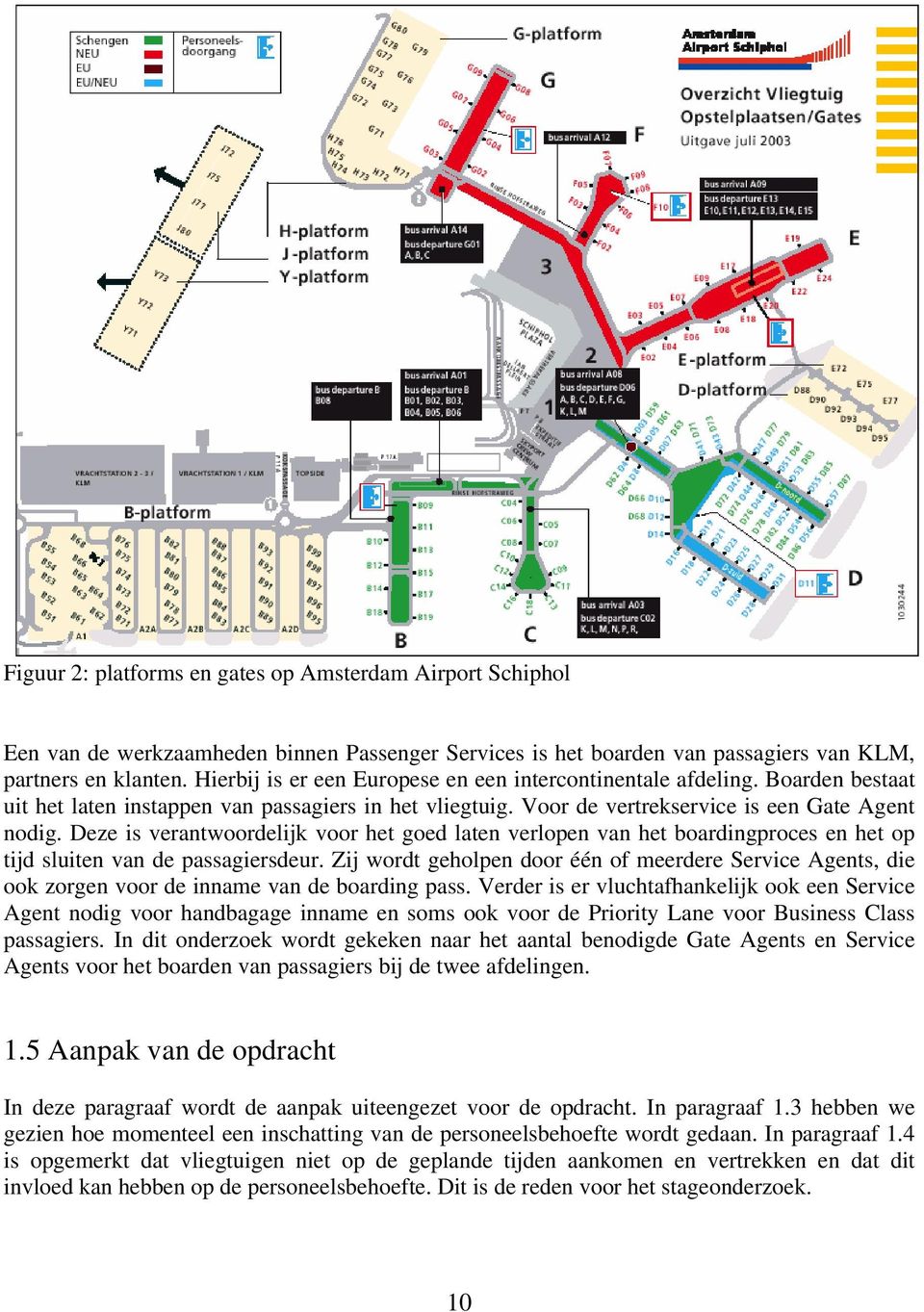 Deze is verantwoordelijk voor het goed laten verlopen van het boardingproces en het op tijd sluiten van de passagiersdeur.